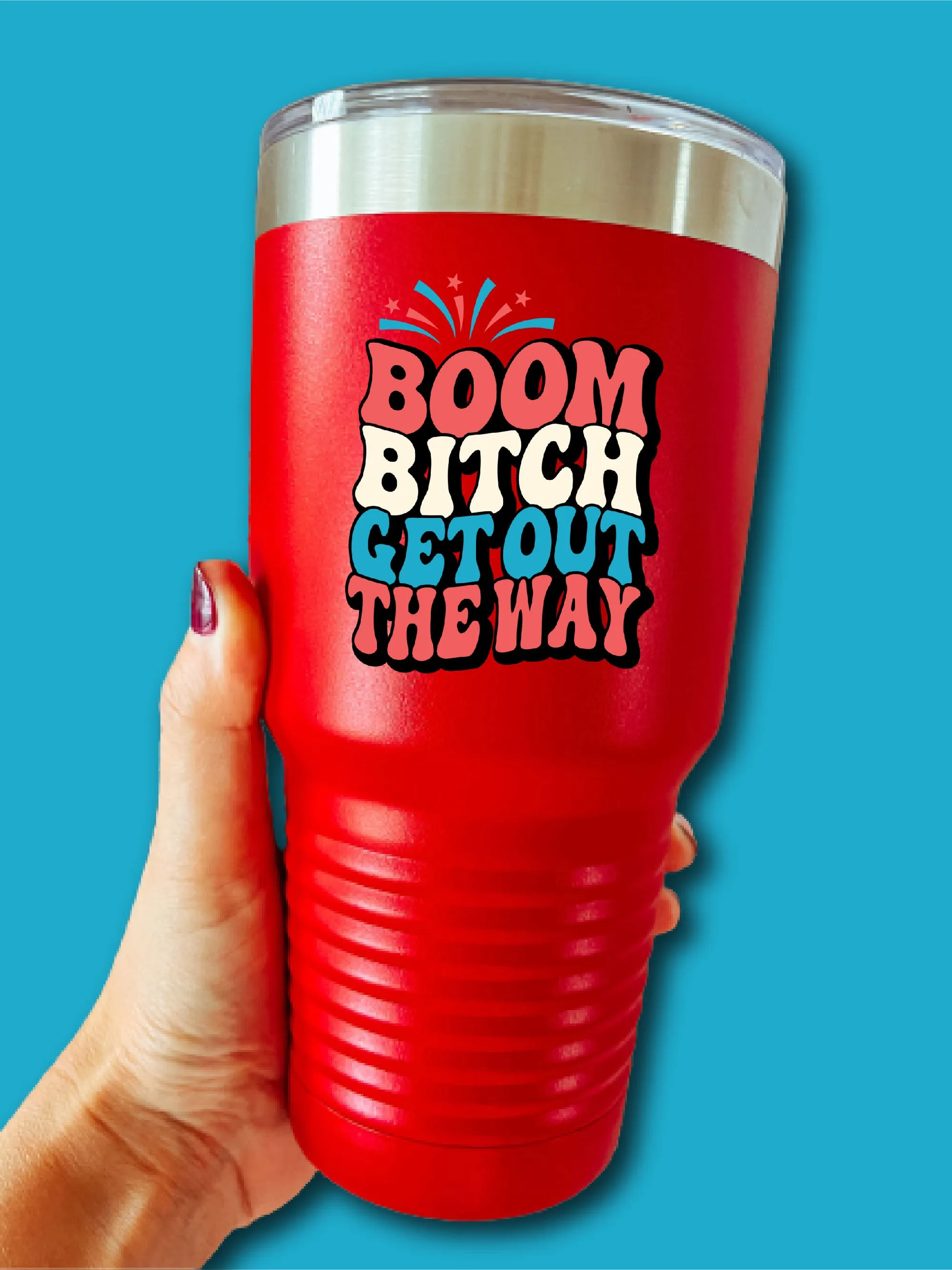 Boom B--ch Get Out The Way - UV TUMBLER